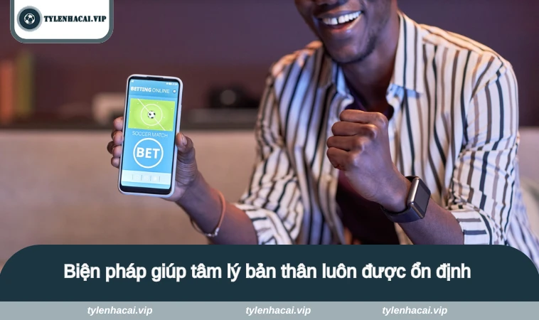 Biện pháp giúp tâm lý bản thân luôn được ổn định