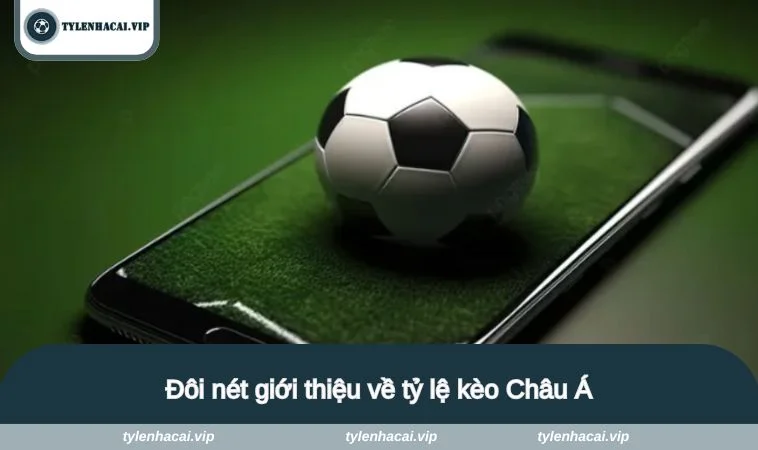 Đôi nét giới thiệu về tỷ lệ kèo Châu Á